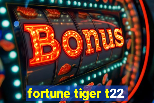 fortune tiger t22